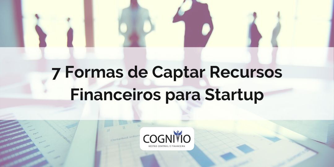 7 formas de captar recusros financeiros para startups